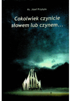 Cokolwiek czynicie słowem lub czynem