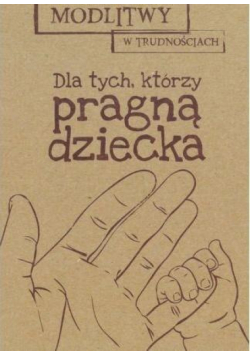 Modlitwy w... Dla tych, którzy pragą dziecka
