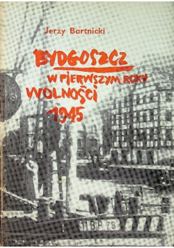 Bydgoszcz w pierwszym roku wolności 1945
