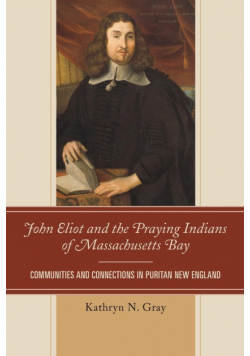 John Eliot and the Praying Indians of Massachusetts Bay