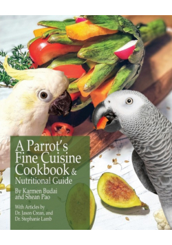 A Parrot's Fine Cuisine Cookbook and Nutritional Guide