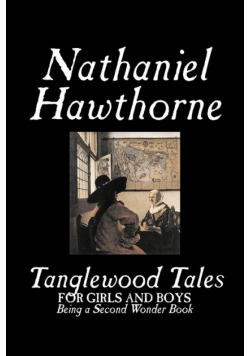 Tanglewood Tales by Nathaniel Hawthorne, Fiction, Classics