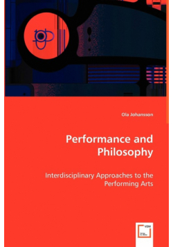 Performance and Philosophy - Interdisciplinary Approaches to the Performing Arts