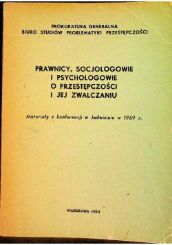 Prawnicy socjologowie i psychologowie o przestępczości i jej zwalczaniu