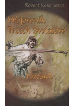 Wojownik Trzech Światów Część  5  Początek