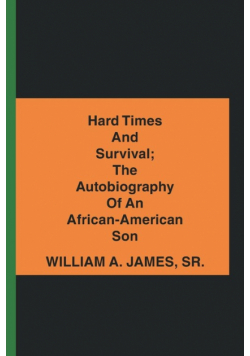 Hard Times and Survival; the Autobiography of an African-American Son