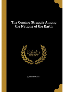 The Coming Struggle Among the Nations of the Earth
