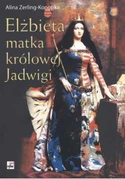 Elżbieta Matka królowej Jadwigi