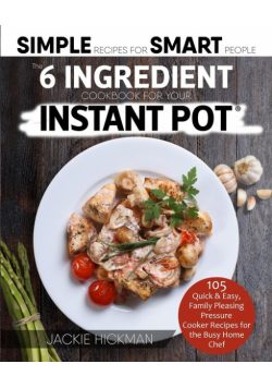 The 6 Ingredient Cookbook For Your Instant Pot