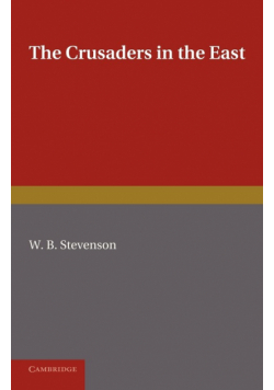 The Crusaders in the East. W.B. Stevenson