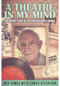 A Theatre in my Mind - the inside story of Australian radio drama