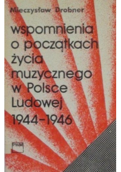 Wspomnienia o początkach życia muzycznego w Polsce Ludowej 1944 - 1946