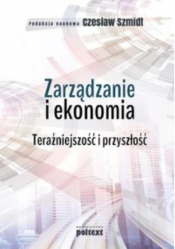 Zarządzanie i ekonomia Teraźniejszość i przyszłość