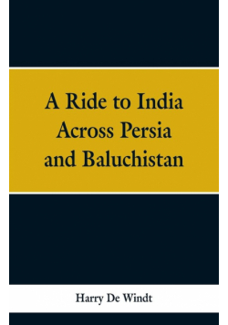 A Ride to India Across Persia and Baluchistan