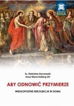 Aby odnowić Przymierze. Wielkopostne rekolekcje..