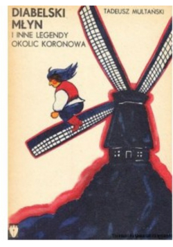 Diabelski młyn i inne legendy okolic Koronowa