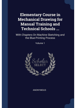 Elementary Course in Mechanical Drawing for Manual Training and Technical Schools ...
