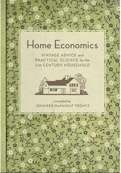 Home Economics Vintage Advice and Practical Science for the 21st Century Household