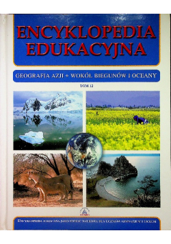 Encyklopedia edukacyjna geografia azji wokół biegunów i oceany Tom 12