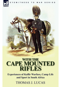 With the Cape Mounted Rifles-Experiences of Kaffir Warfare, Camp Life and Sport in South Africa
