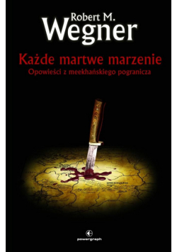 Każde martwe marzenie. Opowieści z meekhańskiego..