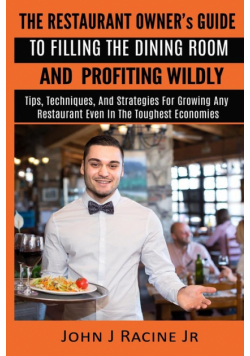 The Restaurant Owner's Guide To Filling The Dining Room and Profiting Wildly