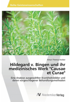 Hildegard v. Bingen  und ihr medizinisches Werk  "Causae et Curae"