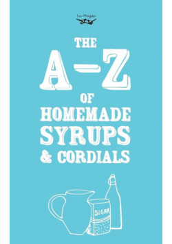 A-Z of Homemade Syrups and Cordials