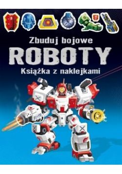 Książka z naklejkami. Zbuduj bojowe Roboty