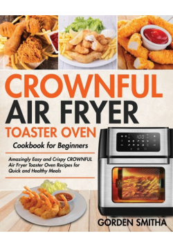 CROWNFUL Air Fryer Toaster Oven Cookbook for Beginners
