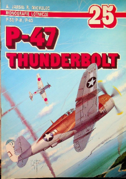 Monografie lotnicze Nr 25 P - 47 Thunderbolt