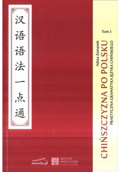 Chińszczyzna po polsku Praktyczna gramatyka języka chińskiego tom 1