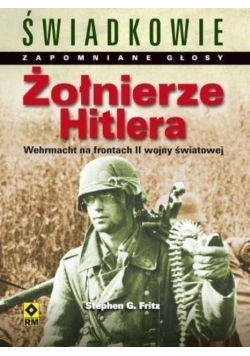 Żołnierze Hitlera Wehrmacht na frontach II wojny światowej