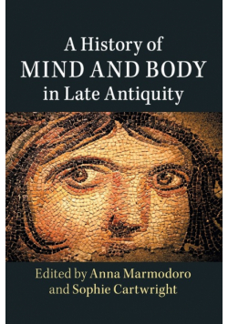 A History of Mind and Body in Late Antiquity