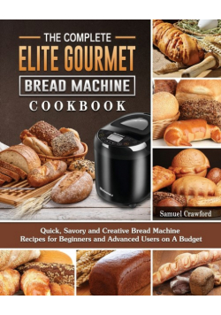 The Complete Elite Gourmet Bread Machine Cookbook