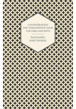A Wonder Book and Tanglewood Tales for Girls and Boys