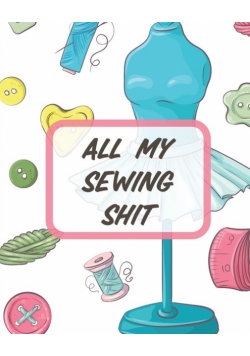 All My Sewing Shit