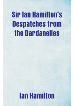 Sir Ian Hamilton's Despatches from the Dardanelles