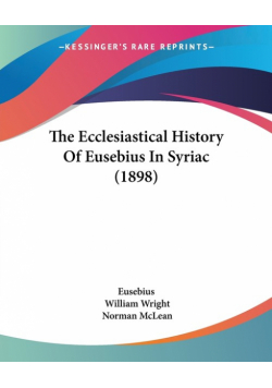 The Ecclesiastical History Of Eusebius In Syriac (1898)