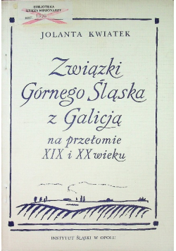 Związki Górnego Śląska z Galicją na przełomie XIX i XX wieku