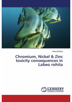 Chromium, Nickel & Zinc toxicity consequences in Labeo rohita
