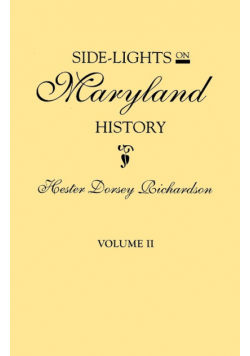 Side-Lights on Maryland History, with Sketches of Early Maryland Families. in Two Volumes. Volume II