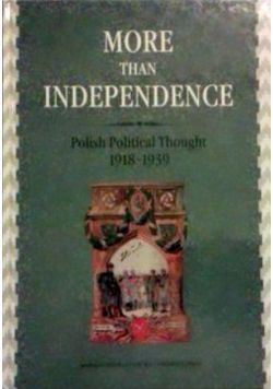 More than independence Polish Political Thought 1918 - 1939