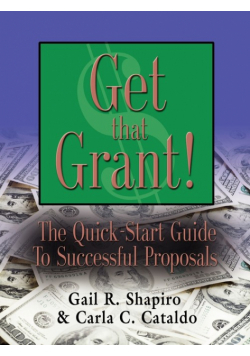 GET THAT GRANT! The Quick-Start Guide to Successful Proposals - SECOND EDITION