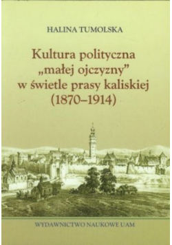 Kultura polityczna małej ojczyzny w świetle prasy kaliskiej