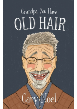 Grandpa, You Have Old Hair