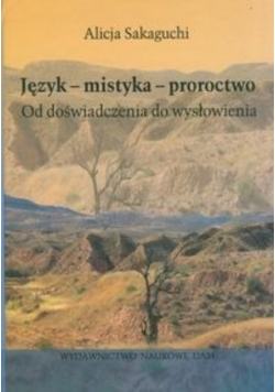 Język - mistyka - proroctwo Od doświadczenia do wysłowienia