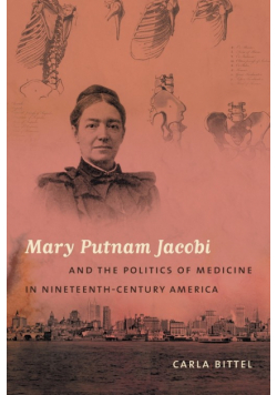 Mary Putnam Jacobi and the Politics of Medicine in Nineteenth-Century America