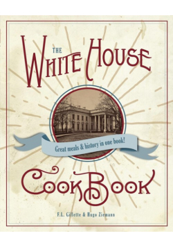 The Original White House Cook Book, 1887 Edition