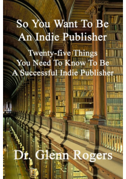 So You Want To Be An Indie Publisher